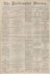 Northampton Mercury Saturday 25 December 1875 Page 1