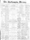 Northampton Mercury Saturday 30 June 1877 Page 1