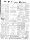 Northampton Mercury Saturday 18 August 1877 Page 1