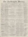 Northampton Mercury Saturday 20 March 1880 Page 1