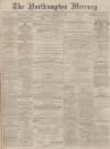 Northampton Mercury Saturday 23 February 1884 Page 1