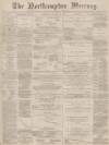Northampton Mercury Saturday 29 January 1887 Page 1
