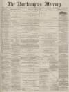 Northampton Mercury Saturday 11 June 1887 Page 1