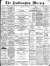 Northampton Mercury Saturday 11 May 1889 Page 1