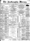 Northampton Mercury Saturday 22 June 1889 Page 1