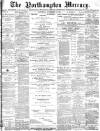 Northampton Mercury Saturday 16 November 1889 Page 1