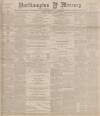 Northampton Mercury Friday 20 June 1890 Page 1