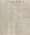 Northampton Mercury Friday 03 October 1890 Page 1