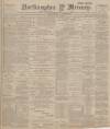 Northampton Mercury Friday 01 June 1894 Page 1
