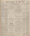 Northampton Mercury Friday 14 September 1894 Page 1