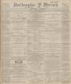 Northampton Mercury Friday 28 September 1894 Page 1