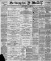 Northampton Mercury Friday 28 February 1896 Page 1