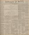 Northampton Mercury Friday 14 May 1897 Page 1