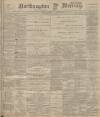Northampton Mercury Friday 09 July 1897 Page 1
