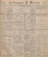 Northampton Mercury Friday 13 January 1899 Page 1