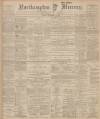 Northampton Mercury Friday 01 December 1899 Page 1