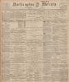 Northampton Mercury Friday 23 March 1900 Page 1