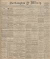 Northampton Mercury Friday 04 May 1900 Page 1