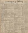 Northampton Mercury Friday 11 May 1900 Page 1