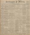Northampton Mercury Friday 13 July 1900 Page 1