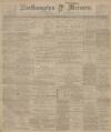 Northampton Mercury Friday 08 February 1901 Page 1