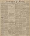 Northampton Mercury Friday 01 March 1901 Page 1