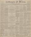 Northampton Mercury Friday 15 March 1901 Page 1