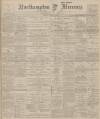 Northampton Mercury Friday 21 June 1901 Page 1