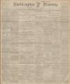 Northampton Mercury Friday 07 February 1902 Page 1