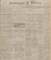 Northampton Mercury Friday 03 March 1905 Page 1