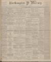 Northampton Mercury Friday 20 October 1905 Page 1