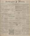 Northampton Mercury Friday 23 February 1906 Page 1