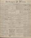 Northampton Mercury Friday 09 March 1906 Page 1