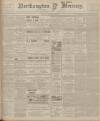 Northampton Mercury Friday 03 August 1906 Page 1