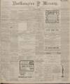 Northampton Mercury Friday 15 March 1907 Page 1