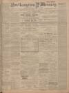 Northampton Mercury Friday 07 August 1908 Page 1