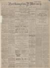 Northampton Mercury Friday 18 June 1909 Page 1