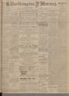 Northampton Mercury Friday 02 April 1909 Page 1