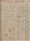 Northampton Mercury Friday 21 May 1909 Page 1