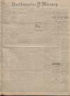 Northampton Mercury Friday 07 February 1913 Page 1