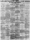 Leamington Spa Courier Saturday 22 February 1879 Page 1