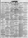 Leamington Spa Courier Saturday 30 March 1889 Page 1