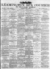 Leamington Spa Courier Saturday 18 May 1889 Page 1