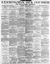 Leamington Spa Courier Saturday 25 May 1889 Page 1