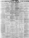Leamington Spa Courier Saturday 11 July 1891 Page 1