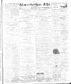 Gloucestershire Echo Monday 10 July 1899 Page 1