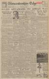 Gloucestershire Echo Tuesday 15 February 1944 Page 1