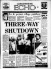 Gloucestershire Echo Tuesday 18 July 1989 Page 1