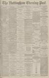 Nottingham Evening Post Saturday 15 June 1878 Page 1