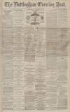 Nottingham Evening Post Wednesday 31 December 1879 Page 1